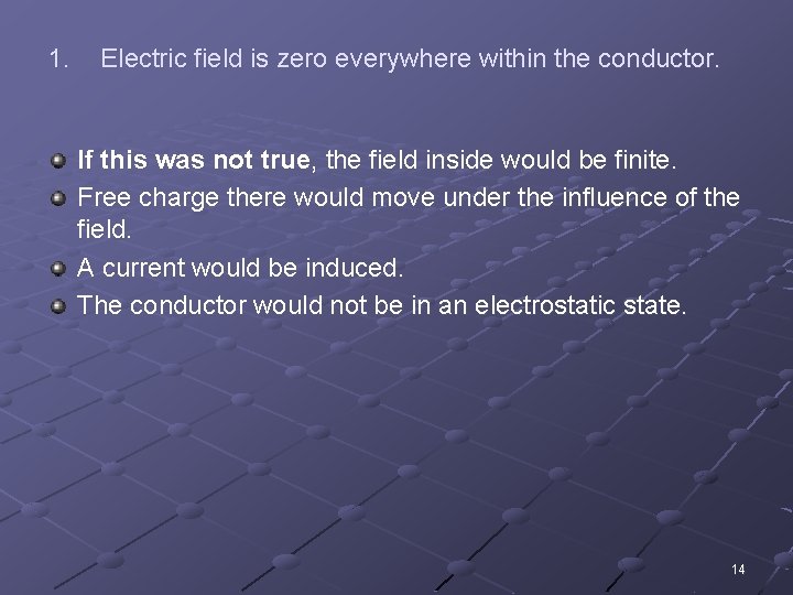 1. Electric field is zero everywhere within the conductor. If this was not true,