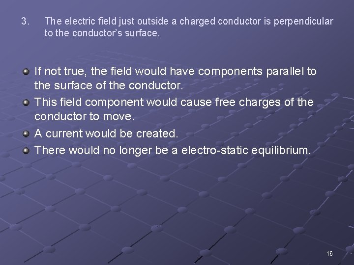 3. The electric field just outside a charged conductor is perpendicular to the conductor’s