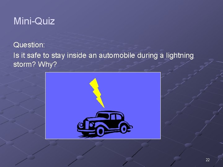Mini-Quiz Question: Is it safe to stay inside an automobile during a lightning storm?