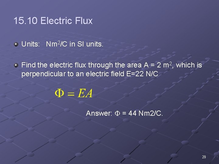 15. 10 Electric Flux Units: Nm 2/C in SI units. Find the electric flux