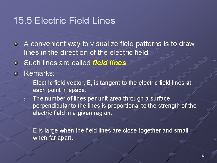 15. 5 Electric Field Lines A convenient way to visualize field patterns is to