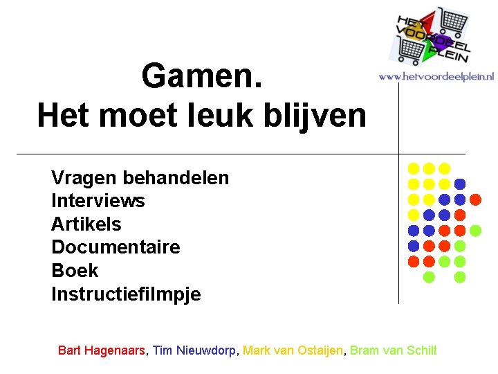 Gamen. Het moet leuk blijven Vragen behandelen Interviews Artikels Documentaire Boek Instructiefilmpje Bart Hagenaars,