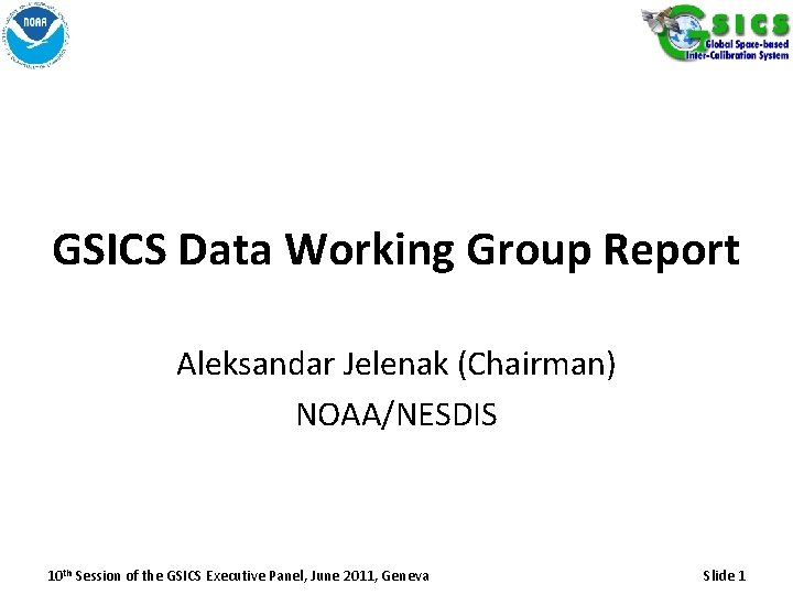 GSICS Data Working Group Report Aleksandar Jelenak (Chairman) NOAA/NESDIS 10 th Session of the