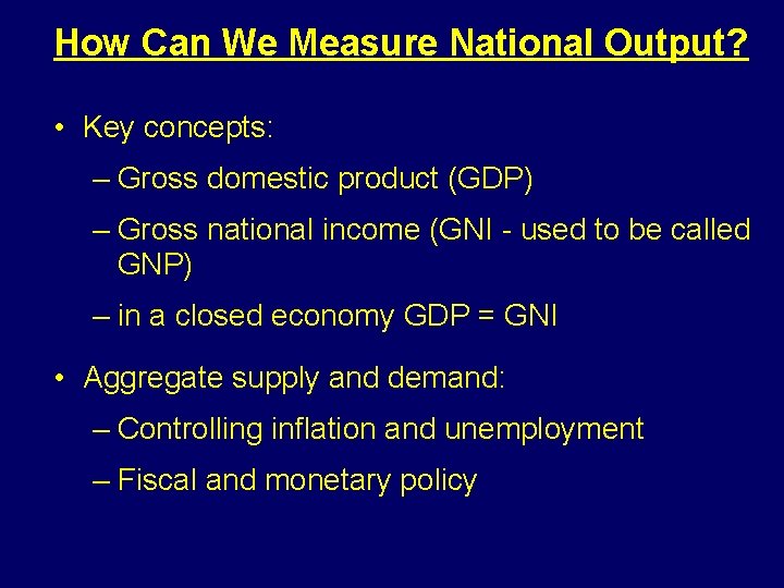 How Can We Measure National Output? • Key concepts: – Gross domestic product (GDP)