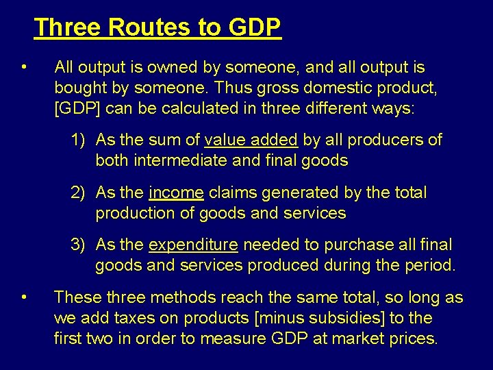 Three Routes to GDP • All output is owned by someone, and all output