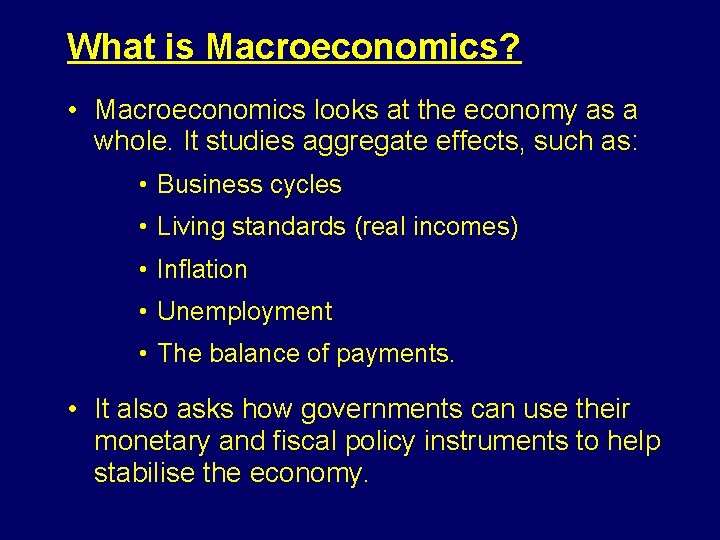 What is Macroeconomics? • Macroeconomics looks at the economy as a whole. It studies