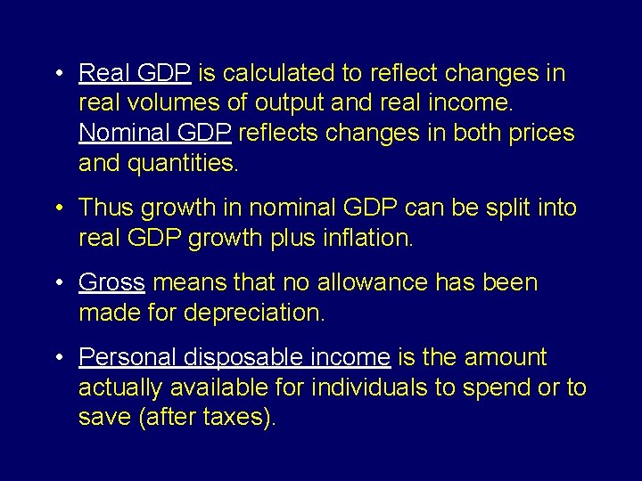  • Real GDP is calculated to reflect changes in real volumes of output