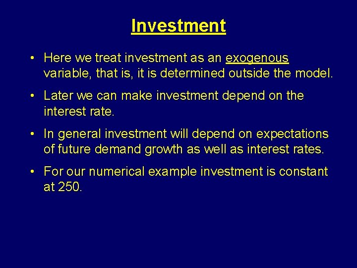 Investment • Here we treat investment as an exogenous variable, that is, it is