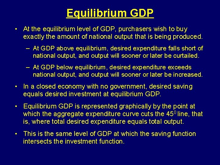 Equilibrium GDP • At the equilibrium level of GDP, purchasers wish to buy exactly