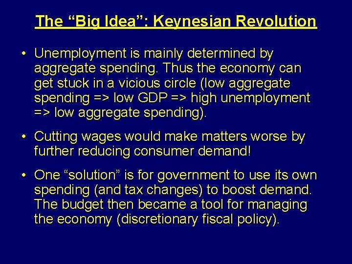 The “Big Idea”: Keynesian Revolution • Unemployment is mainly determined by aggregate spending. Thus The “Big Idea”: Keynesian Revolution • Unemployment is mainly determined by aggregate spending. Thus