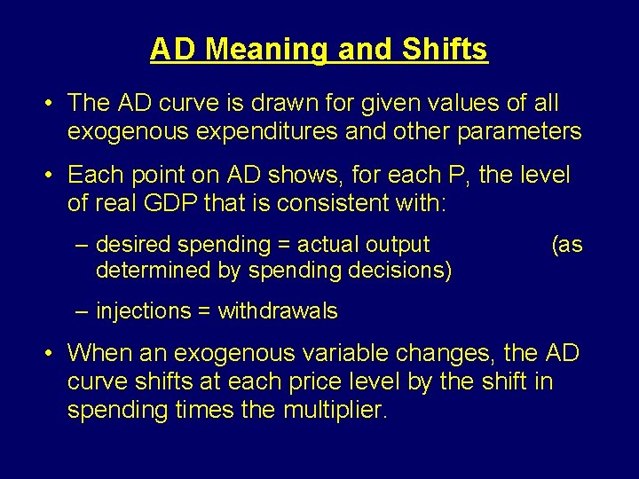 AD Meaning and Shifts • The AD curve is drawn for given values of