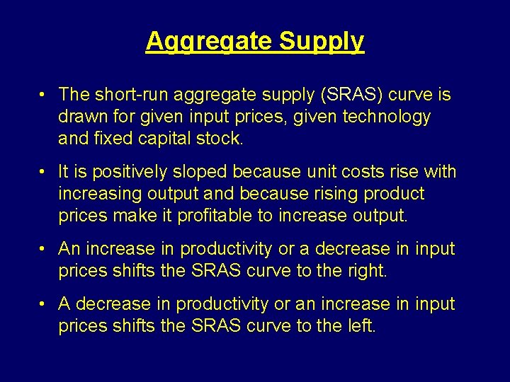 Aggregate Supply • The short-run aggregate supply (SRAS) curve is drawn for given input