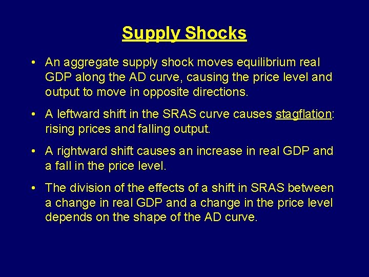 Supply Shocks • An aggregate supply shock moves equilibrium real GDP along the AD