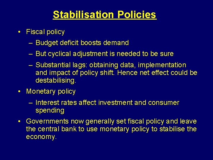 Stabilisation Policies • Fiscal policy – Budget deficit boosts demand – But cyclical adjustment