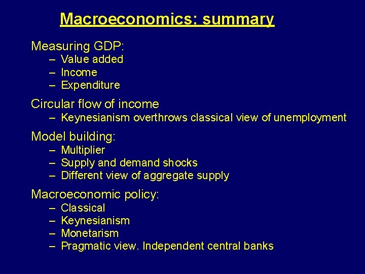 Macroeconomics: summary Measuring GDP: – Value added – Income – Expenditure Circular flow of