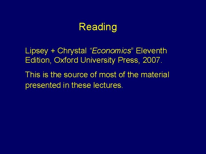 Reading Lipsey + Chrystal “Economics” Eleventh Edition, Oxford University Press, 2007. This is the