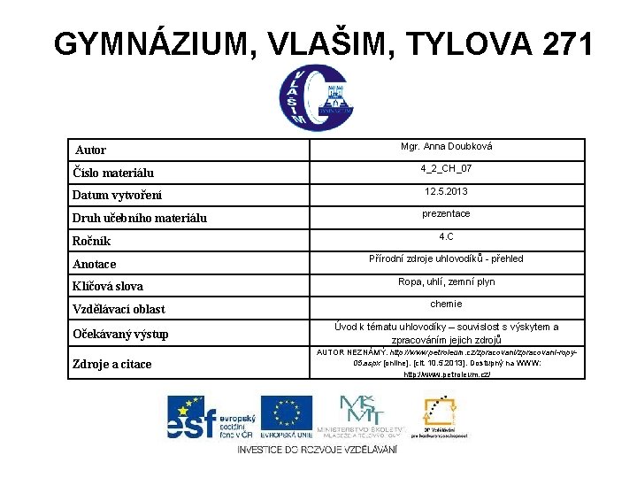 GYMNÁZIUM, VLAŠIM, TYLOVA 271 Autor Číslo materiálu Mgr. Anna Doubková 4_2_CH_07 Datum vytvoření 12.