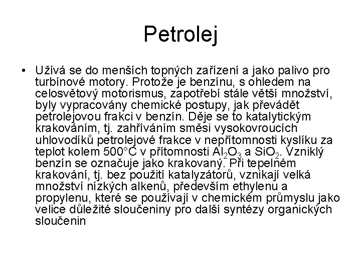 Petrolej • Užívá se do menších topných zařízení a jako palivo pro turbínové motory.