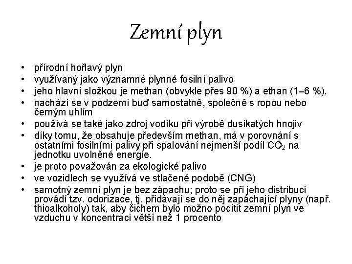 Zemní plyn • • • přírodní hořlavý plyn využívaný jako významné plynné fosilní palivo