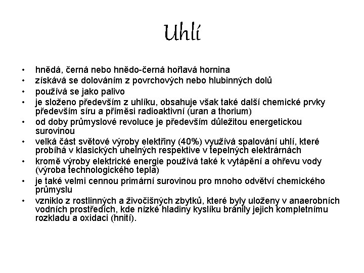 Uhlí • • • hnědá, černá nebo hnědo-černá hořlavá hornina získává se dolováním z