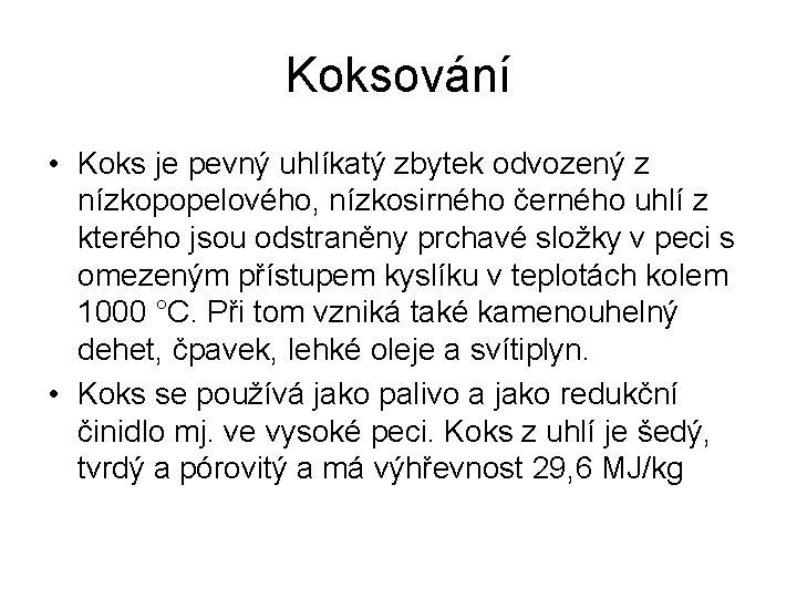 Koksování • Koks je pevný uhlíkatý zbytek odvozený z nízkopopelového, nízkosirného černého uhlí z