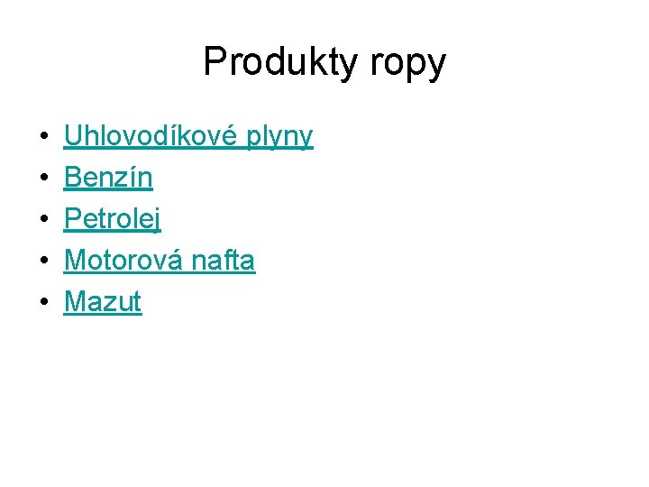 Produkty ropy • • • Uhlovodíkové plyny Benzín Petrolej Motorová nafta Mazut 