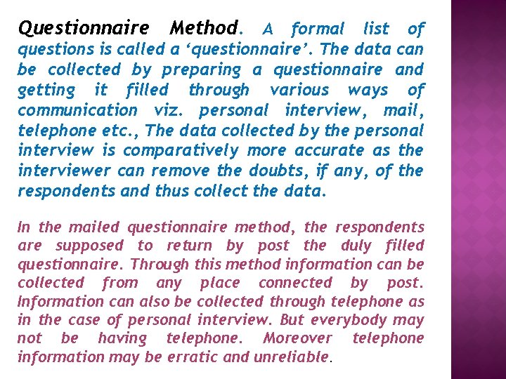 Questionnaire Method. A formal list of questions is called a ‘questionnaire’. The data can