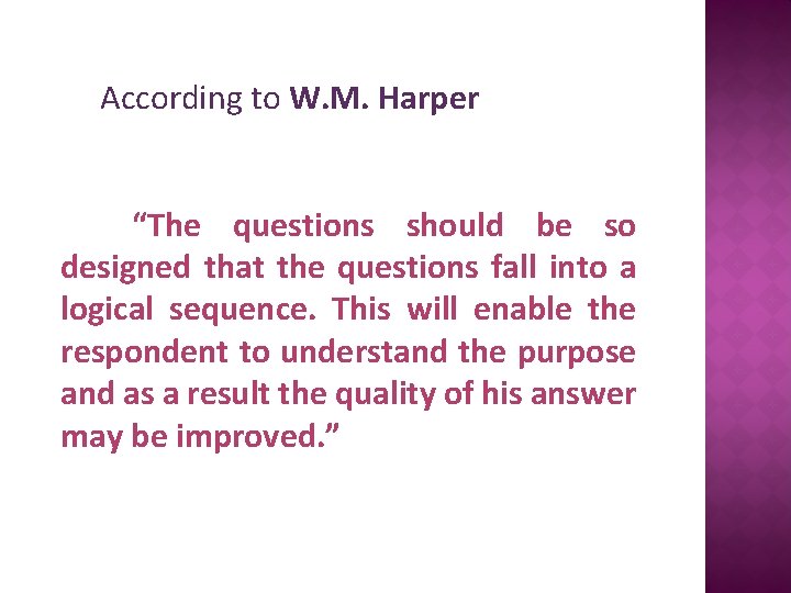 According to W. M. Harper “The questions should be so designed that the questions