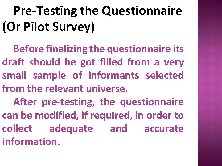 Pre-Testing the Questionnaire (Or Pilot Survey) Before finalizing the questionnaire its draft should be