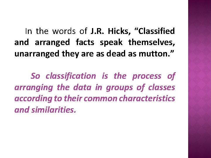 In the words of J. R. Hicks, “Classified and arranged facts speak themselves, unarranged
