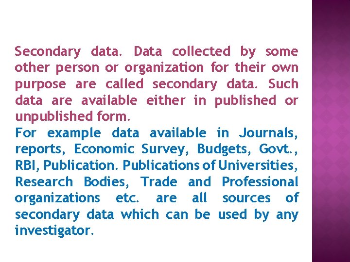 Secondary data. Data collected by some other person or organization for their own purpose