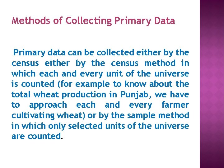 Methods of Collecting Primary Data Primary data can be collected either by the census