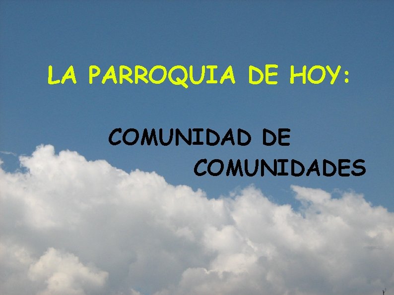LA PARROQUIA DE HOY: COMUNIDAD DE COMUNIDADES LA PARROQUIA DE HOY: COMUNIDAD DE COMUNIDADES
