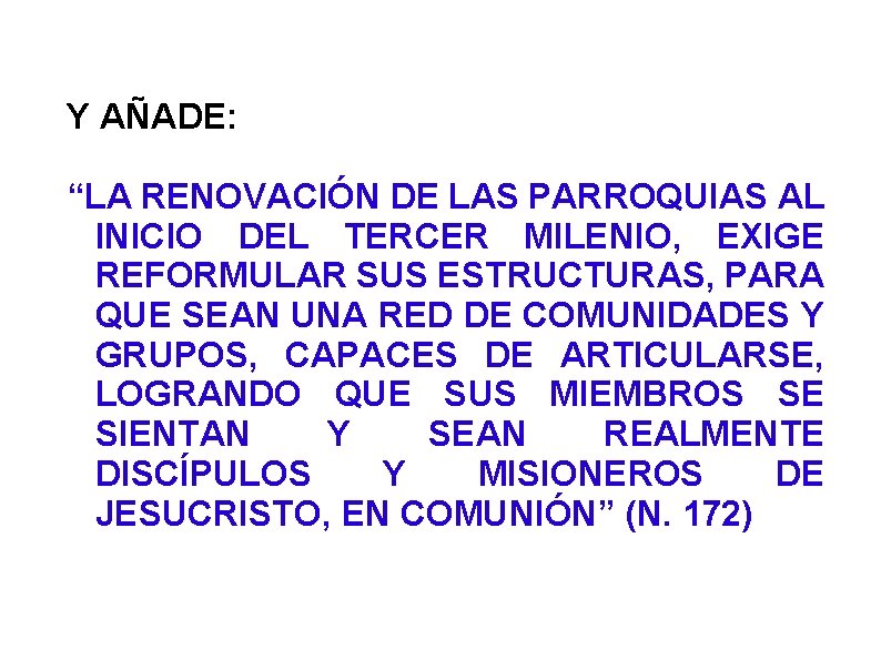 Y AÑADE: “LA RENOVACIÓN DE LAS PARROQUIAS AL INICIO DEL TERCER MILENIO, EXIGE REFORMULAR Y AÑADE: “LA RENOVACIÓN DE LAS PARROQUIAS AL INICIO DEL TERCER MILENIO, EXIGE REFORMULAR