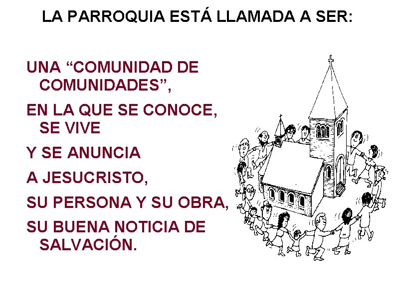 LA PARROQUIA ESTÁ LLAMADA A SER: UNA “COMUNIDAD DE COMUNIDADES”, EN LA QUE SE LA PARROQUIA ESTÁ LLAMADA A SER: UNA “COMUNIDAD DE COMUNIDADES”, EN LA QUE SE