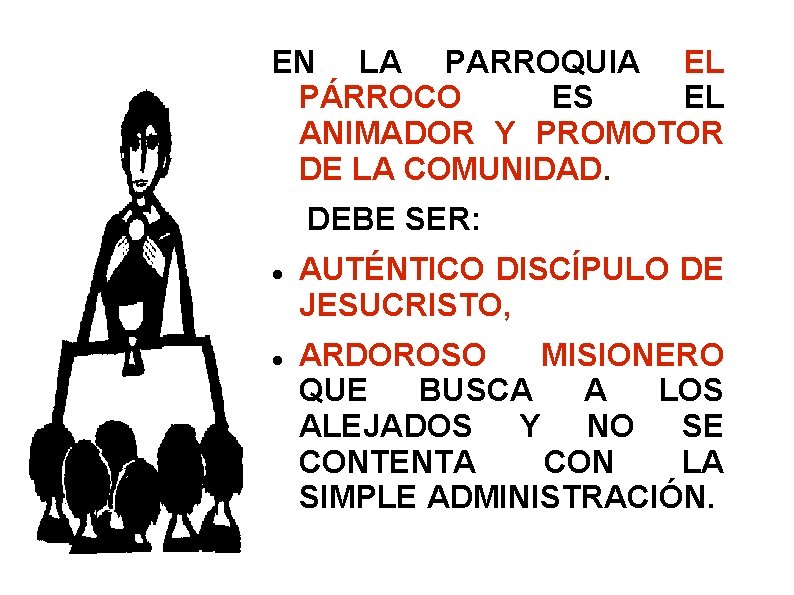 EN LA PARROQUIA EL PÁRROCO ES EL ANIMADOR Y PROMOTOR DE LA COMUNIDAD. DEBE EN LA PARROQUIA EL PÁRROCO ES EL ANIMADOR Y PROMOTOR DE LA COMUNIDAD. DEBE