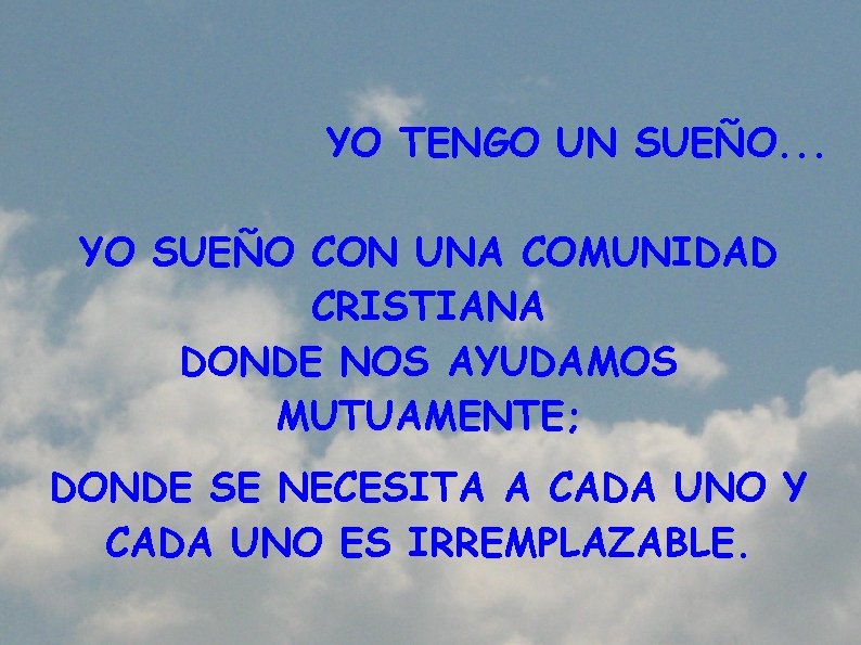 YO TENGO UN SUEÑO. . . YO SUEÑO CON UNA COMUNIDAD CRISTIANA DONDE NOS YO TENGO UN SUEÑO. . . YO SUEÑO CON UNA COMUNIDAD CRISTIANA DONDE NOS