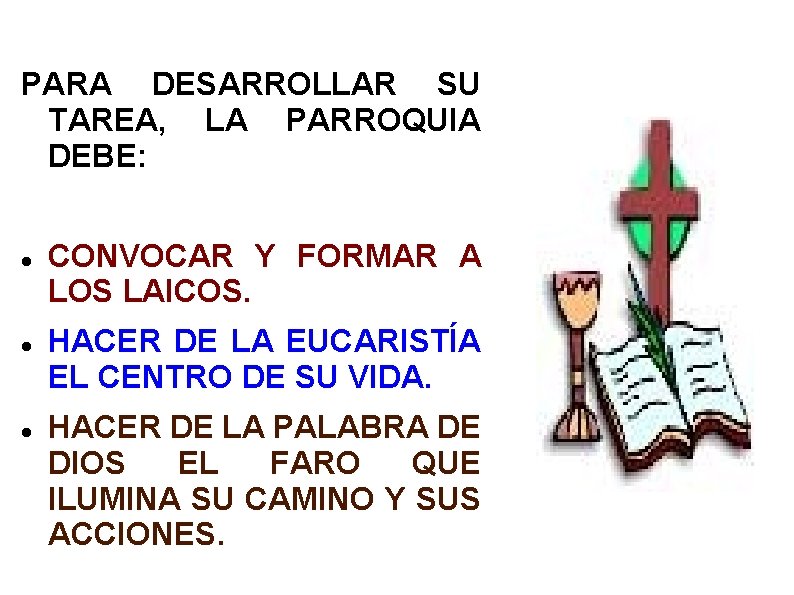 PARA DESARROLLAR SU TAREA, LA PARROQUIA DEBE: CONVOCAR Y FORMAR A LOS LAICOS. HACER PARA DESARROLLAR SU TAREA, LA PARROQUIA DEBE: CONVOCAR Y FORMAR A LOS LAICOS. HACER