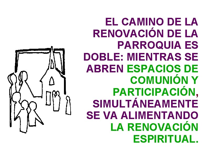 EL CAMINO DE LA RENOVACIÓN DE LA PARROQUIA ES DOBLE: MIENTRAS SE ABREN ESPACIOS EL CAMINO DE LA RENOVACIÓN DE LA PARROQUIA ES DOBLE: MIENTRAS SE ABREN ESPACIOS