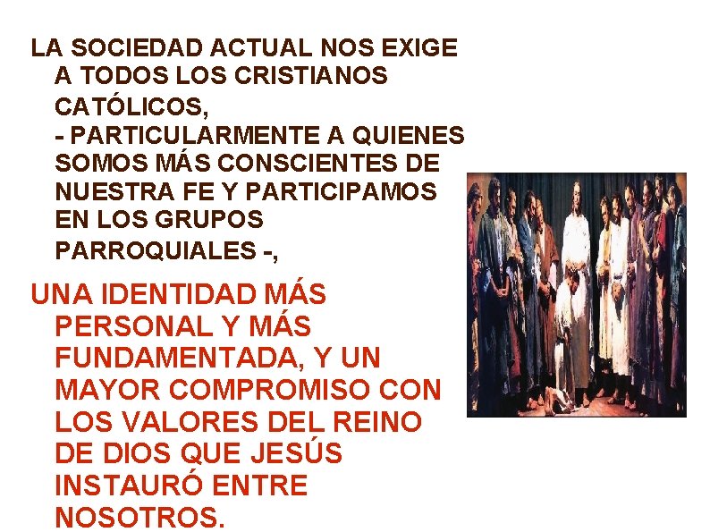 LA SOCIEDAD ACTUAL NOS EXIGE A TODOS LOS CRISTIANOS CATÓLICOS, - PARTICULARMENTE A QUIENES LA SOCIEDAD ACTUAL NOS EXIGE A TODOS LOS CRISTIANOS CATÓLICOS, - PARTICULARMENTE A QUIENES
