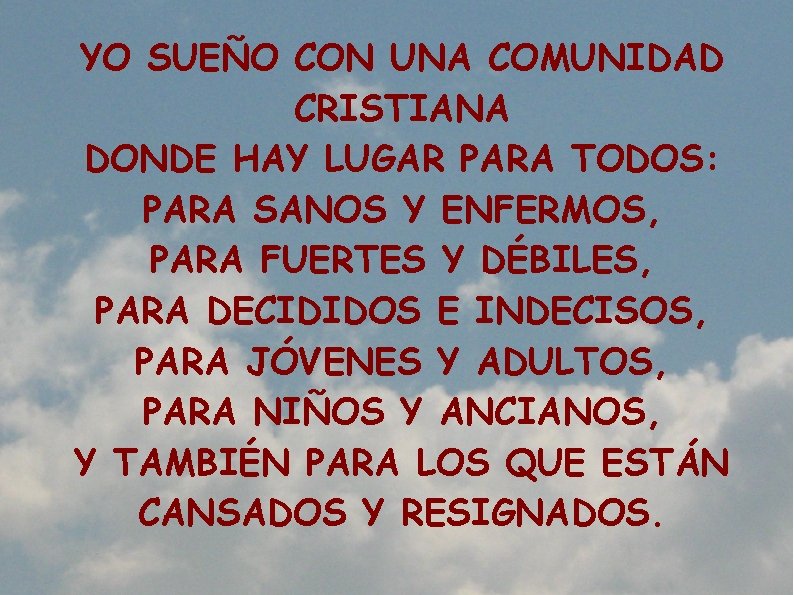 YO SUEÑO CON UNA COMUNIDAD CRISTIANA DONDE HAY LUGAR PARA TODOS: PARA SANOS Y YO SUEÑO CON UNA COMUNIDAD CRISTIANA DONDE HAY LUGAR PARA TODOS: PARA SANOS Y