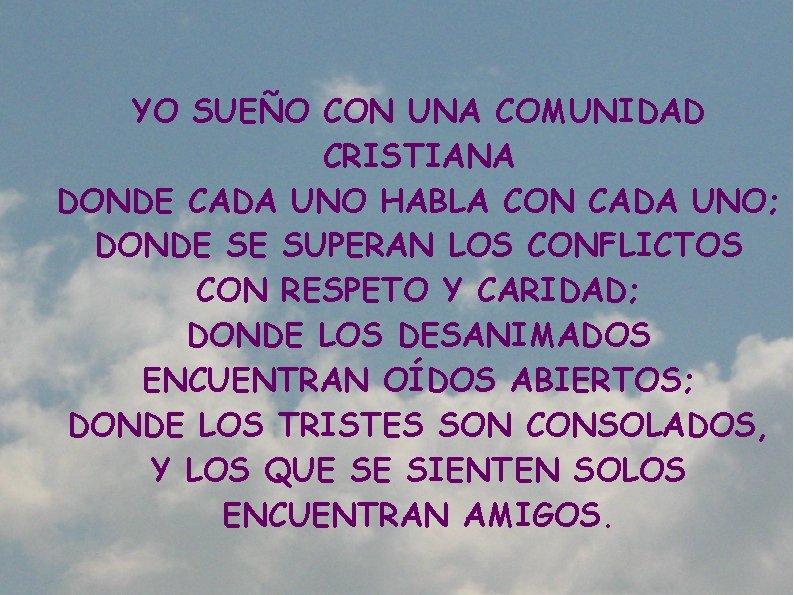 YO SUEÑO CON UNA COMUNIDAD CRISTIANA DONDE CADA UNO HABLA CON CADA UNO; DONDE YO SUEÑO CON UNA COMUNIDAD CRISTIANA DONDE CADA UNO HABLA CON CADA UNO; DONDE