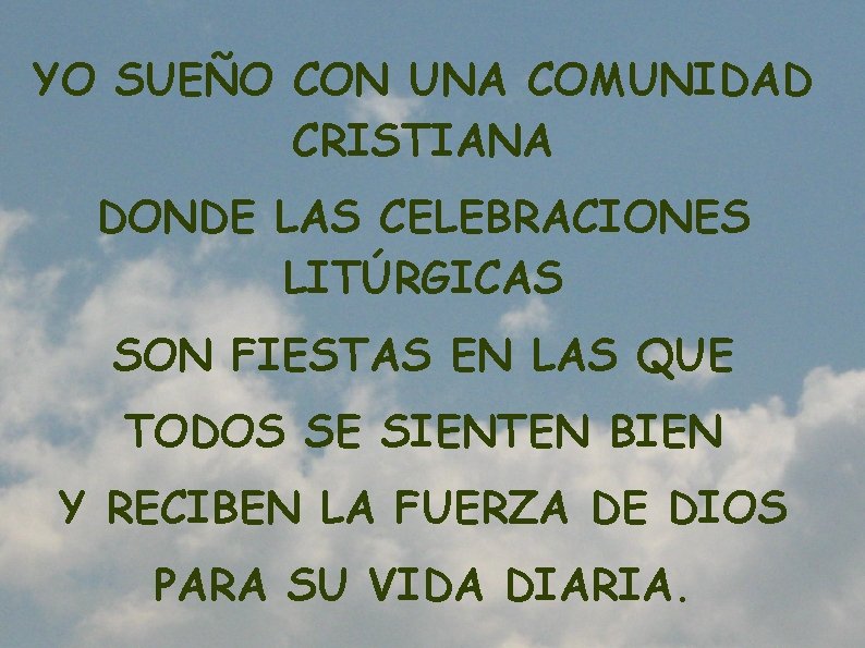 YO SUEÑO CON UNA COMUNIDAD CRISTIANA DONDE LAS CELEBRACIONES LITÚRGICAS SON FIESTAS EN LAS YO SUEÑO CON UNA COMUNIDAD CRISTIANA DONDE LAS CELEBRACIONES LITÚRGICAS SON FIESTAS EN LAS
