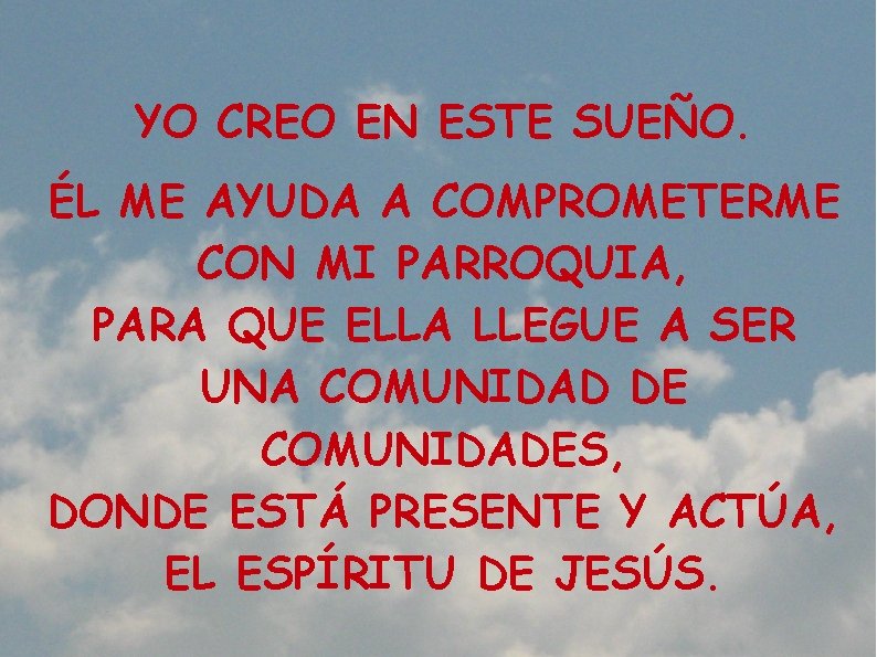 YO CREO EN ESTE SUEÑO. ÉL ME AYUDA A COMPROMETERME CON MI PARROQUIA, PARA YO CREO EN ESTE SUEÑO. ÉL ME AYUDA A COMPROMETERME CON MI PARROQUIA, PARA