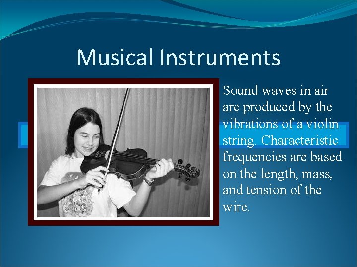 Musical Instruments Sound waves in air are produced by the vibrations of a violin