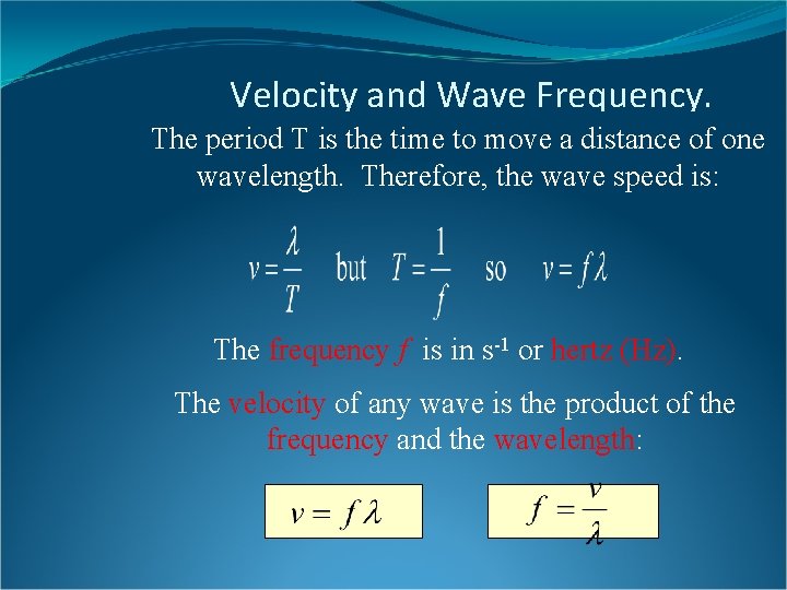 Velocity and Wave Frequency. The period T is the time to move a distance