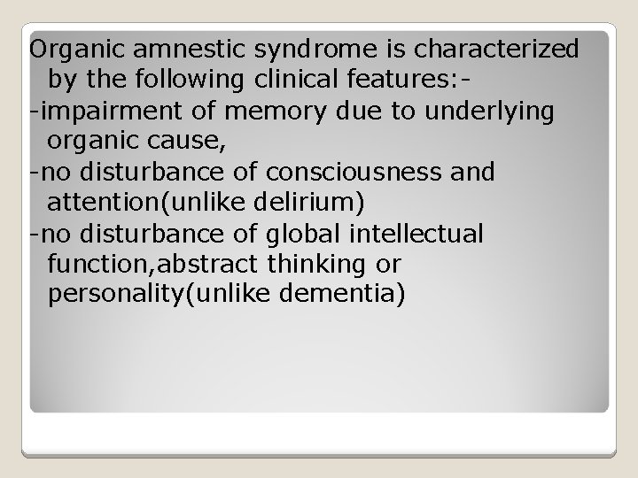 Organic amnestic syndrome is characterized by the following clinical features: -impairment of memory due