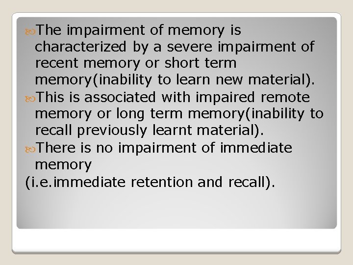  The impairment of memory is characterized by a severe impairment of recent memory