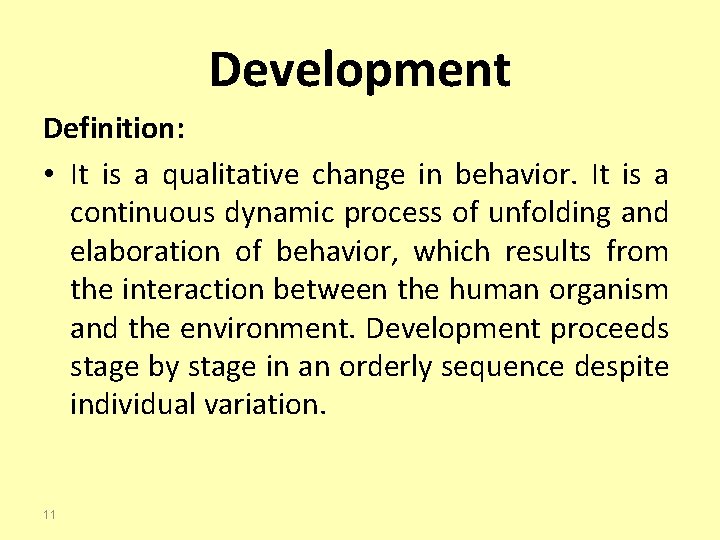 Development Definition: • It is a qualitative change in behavior. It is a continuous