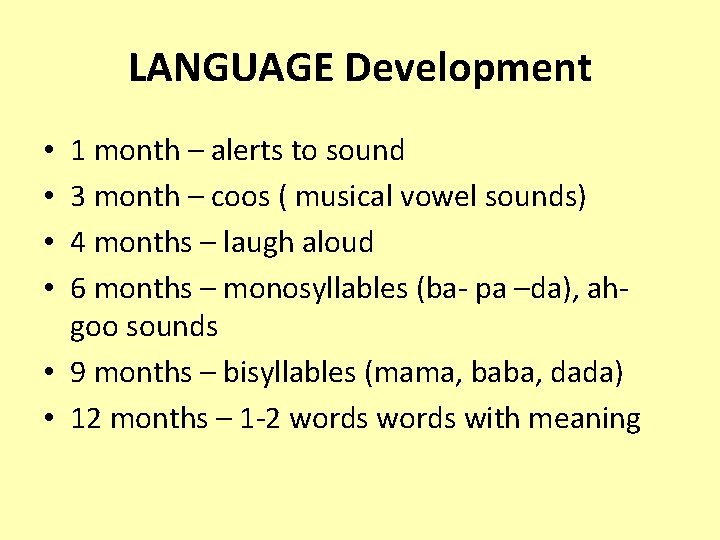 LANGUAGE Development 1 month – alerts to sound 3 month – coos ( musical